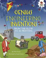 Genius Engineering Inventions: From the Plow to 3D Printing