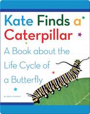 Kate Finds a Caterpillar: A Book about the Life Cycle of a Butterfly