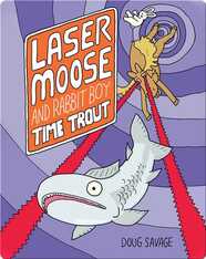 Laser Moose And Rabbit Boy: Time Trout