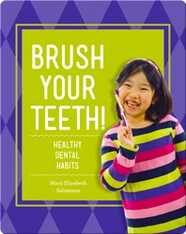 Brush Your Teeth!: Healthy Dental Habits