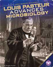 Louis Pasteur Advances Microbiology