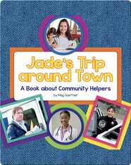 Jade's Trip around Town: A Book about Community Helpers