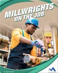 Exploring Trade Jobs: Millwrights on the Job