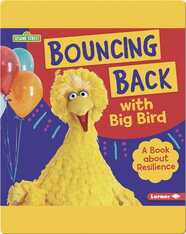 Bouncing Back with Big Bird: A Book About Resilience
