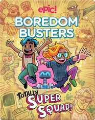 Epic Boredom Busters: Totally Super Squad