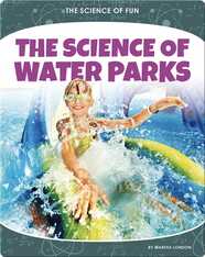 The Science of Water Parks