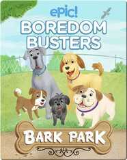 Epic Boredom Busters: Bark Park