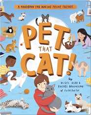 Pet That Cat! A Handbook for Making Feline Friends