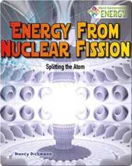 Energy from Nuclear Fission: Splitting the Atom