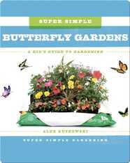 Super Simple Butterfly Gardens: A Kid's Guide to Gardening