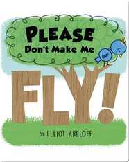 Please Don't Make Me Fly!: A Story of Self-Confidence