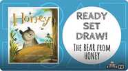 Ready Set Draw! | The Bear from HONEY