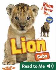 When I Grow Up: Lion Cubs