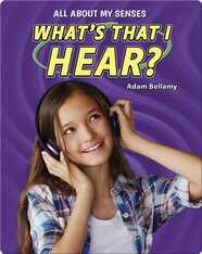 All About My Senses: What's That I Hear?