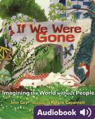If We Were Gone: Imagining the World Without People