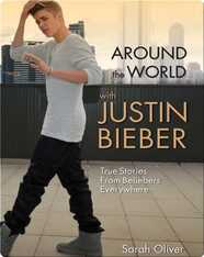 Around the World with Justin Bieber: True Stories From Beliebers Everywhere