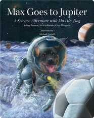 Max Goes to Jupiter: A Science Adventure with Max the Dog