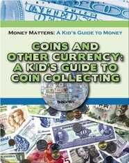 Coins and Other Currency: A Kid's Guide to Coin Collecting