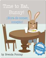 Time to Eat, Bunny! / ¡Hora de comer, conejito!