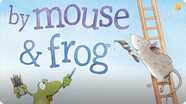 By Mouse & Frog