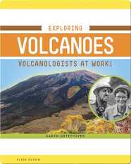 Exploring Volcanoes: Volcanologists at Work!