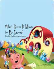 What Does It Mean to Be Green?: Eco-Pig Explains Living Green