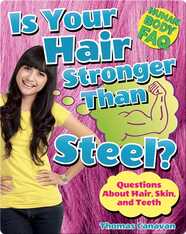 Is Your Hair Stronger Than Steel?: Questions About Hair, Skin, and Teeth