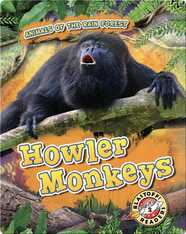 Animals of the Rain Forest: Howler Monkeys