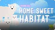 Crash Course Kids: Home Sweet Habitat