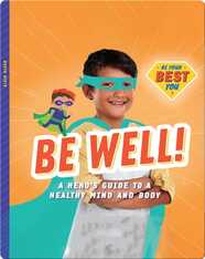 Be Well!: A Hero’s Guide to a Healthy Mind and Body