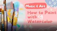 Music and Art: How to Paint with Watercolor