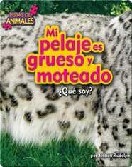 Mi pelaje es grueso y moteado (fur)