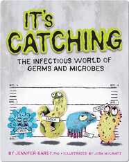 It's Catching! The Infectious World of Germs and Microbes