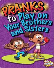 Pranks to Play on Your Brothers and Sisters