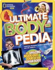 Ultimate Bodypedia: An Amazing Inside-Out Tour of the Human Body