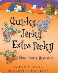 Quirky, Jerky, Extra Perky: More about Adjectives