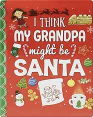 I Think My Grandpa Might Be Santa