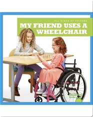 All Kinds of Friends: My Friend Uses a Wheelchair