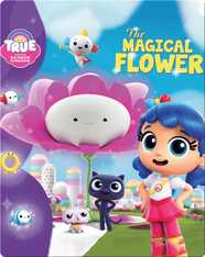 True and the Rainbow Kingdom: The Magical Flower