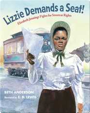 Lizzie Demands a Seat!: Elizabeth Jennings Fights for Streetcar Rights