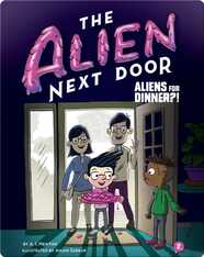 The Alien Next Door 2: Aliens for Dinner?!