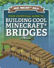 Great Minecraft Builds: Your Unofficial Guide to Building Cool Minecraft Bridges