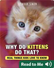 Why Do Kittens Do That?: Real Things Kids Love to Know