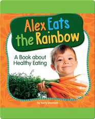 Alex Eats the Rainbow: A Book about Healthy Eating