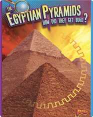 The Egyptian Pyramids: How Did They Get Built?