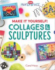Make It Yourself! Collages & Sculptures
