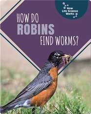 How Do Robins Find Worms?