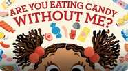 Are You Eating Candy Without Me?