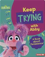 Keep Trying with Abby: A Book About Persistence