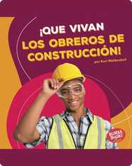 ¡Que vivan los obreros de construcción! (Hooray for Construction Workers!)